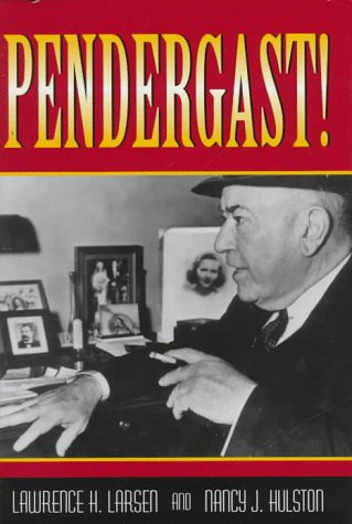 Pendergast! (Volume 1) (Missouri Biography Series)