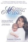 Songs of the Morning Stars: Life Changing Truths Revealed by Unborn Children Songs of the Morning Stars: Life Changing Truths Revealed by Unborn Children