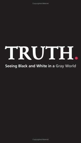 Truth: Seeing Black and White in a Gray World (Paperback)