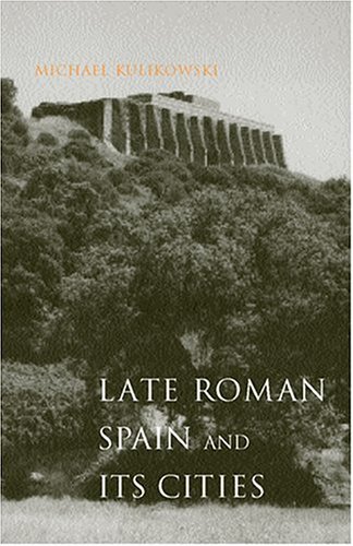 Late Roman Spain and Its Cities (Ancient Society and History)
