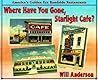 Where Have You Gone, Starlight Cafe?: America's Golden Era Roadside Restaurants Where Have You Gone, Starlight Cafe?: America's Golden Era Roadside Restaurants