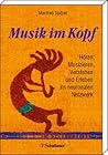 Musik Im Kopf: Hören, Musizieren, Verstehen Und Erleben Im Neuronalen Netzwerk Musik Im Kopf: Hören, Musizieren, Verstehen Und Erleben Im Neuronalen Netzwerk