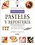 Pasteles y repostería: Técnicas y recetas de la escuela de cocina más famosa del mundo (Le Cordon Bleu técnicas culinarias series)