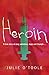 Heroin: A true story of drug addiction, hope and triumph….