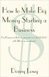 How To Make Big Money Starting A Business: Five Businesses That Can Generate Over $250,000 With Little Or No Investment How To Make Big Money Starting A Business: Five Businesses That Can Generate Over $250,000 With Little Or No Investment