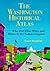The Washington Historical Atlas: Who Did What When and Where in the Nation's Capital