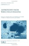 Astronomy from Wide-Field Imaging: Proceedings of the 161st Symposium of the International Astronomical Union, Held in Potsdam, Germany, August 23–27, ... Astronomical Union Symposia, 161)