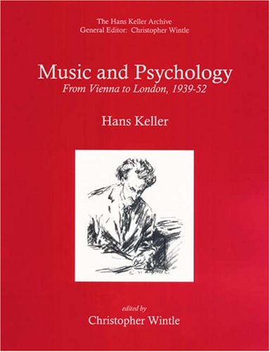 Music and Psychology: From Vienna to London, 1939-52 (Hans Keller Archive)