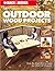 The Complete Guide to Outdoor Wood Projects: Step-by-Step Instuctions for Over 50 Projects