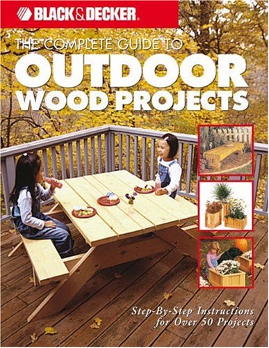 The Complete Guide to Outdoor Wood Projects: Step-by-Step Instuctions for Over 50 Projects (Paperback)