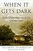 When It Gets Dark: An Enlightened Reflection on Life with Alzheimer's