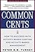 Common Cents: How to Succeed with Activity-Based Costing and Activity-Based Management