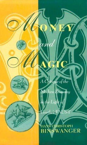 Money and Magic: A Critique of the Modern Economy in the Light of Goethe's Faust (Hardcover)