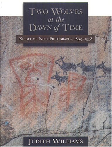 Two Wolves at the Dawn of Time: Kingcome Inlet Pictographs, 1893-1998 (Paperback)