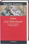 Liebe und Abenteuer. Aus der Geschichte meines Lebens Liebe und Abenteuer. Aus der Geschichte meines Lebens