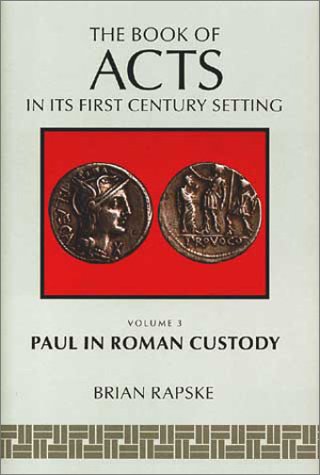 The Book of Acts and Paul in Roman Custody (The Book of Acts in its First Century setting, volume 3)