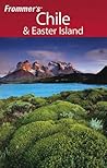 Frommer's Chile & Easter Island, 1st Edition (Frommer's Complete Guides) Frommer's Chile & Easter Island, 1st Edition (Frommer's Complete Guides)