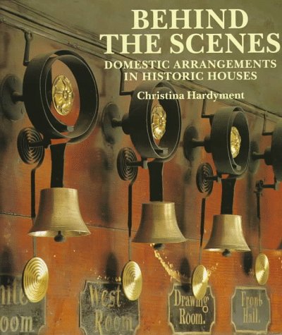 Behind the Scenes: Domestic Arrangements in Historic Houses (Hardcover)