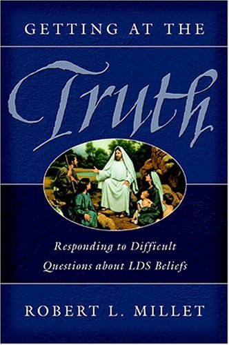 Getting at the Truth: Responding to Difficult Questions about LDS Beliefs (Paperback)