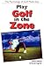 Play Golf In The Zone by Garry L. Martin