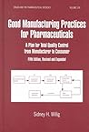 Good Manufacturing Practices for Pharmaceuticals: A Plan for Total Quality Control from Manufacturer to Consumer: Fifth Edition, (Drugs and the Pharmaceutical Sciences) Good Manufacturing Practices for Pharmaceuticals: A Plan for Total Quality Control from Manufacturer to Consumer: Fifth Edition, (Drugs and the Pharmaceutical Sciences)