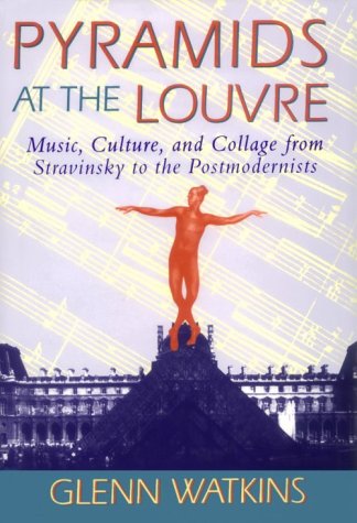 Pyramids at the Louvre: Music, Culture, and Collage from Stravinsky to the Postmodernists (Hardcover)