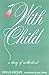 With Child: A Diary of Moth...