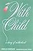 With Child: A Diary of Motherhood