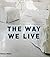 The Way We Live Making Homes - Creating Lifestyles /anglais