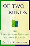 OF TWO MINDS: THE REVOLUTIONARY SCIENCE OF DUAL-BRAIN PSYCHOLOGY