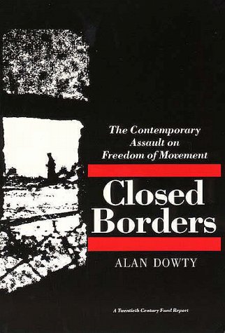 Closed Borders: The Contemporary Assault on Freedom of Movement (Twentieth Century Fund Report)