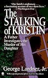 The Stalking of Kristin: A Father Investigates the Murder of His Daughter