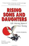 Rising Sons and Daughters: Life Among Japan's New Young Rising Sons and Daughters: Life Among Japan's New Young