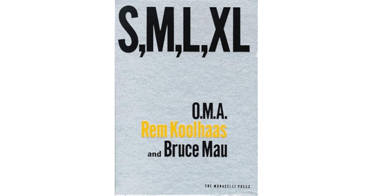 S, M, L, XL: Small, Medium, Large, Extra-Large by Rem Koolhaas