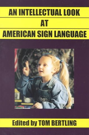 An Intellectual Look at American Sign Language: Clear Thinking on American Sign Language, English and Deaf Education (Paperback)