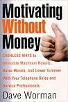 Motivating Without Money-Cashless Ways to Stimulate Maximum Results, Raise Morale, and Reduce Turnover With Your Telephone Sales and Service Personnel Motivating Without Money-Cashless Ways to Stimulate Maximum Results, Raise Morale, and Reduce Turnover With Your Telephone Sales and Service Personnel