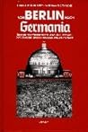 Von Berlin nach Germania: Über die Zerstörungen der "Reichshauptstadt" durch Albert Speers Neugestaltungsplanungen (German Edition) Von Berlin nach Germania: Über die Zerstörungen der "Reichshauptstadt" durch Albert Speers Neugestaltungsplanungen (German Edition)