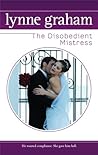 The Disobedient Mistress by Lynne Graham