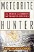 Meteorite Hunter: The Searc...