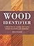 Wood Identifier: A Practical Guide to Using Over 120 Popular Timbers