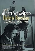 The Albert Schweitzer-Helene Bresslau Letters 1902-12