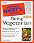 The Complete Idiot's Guide to Being Vegetarian