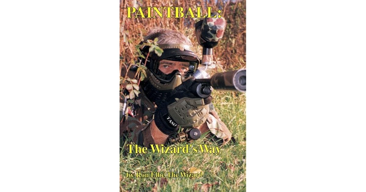 Paintball, The Wizard's Way The Authoritative Book On Paintball