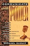 Communicate with Power: Insights from America's Top Communicators