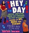 Hey, Day! Super-Amazing, Funk-da-crazing, Ultra-glazing Things to Do, Make and Ponder Every Day of the Year