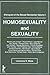 Homosexuality and Sexuality: Dialogues of the Sexual Revolution Volume I (Haworth Gay & Lesbian Studies)