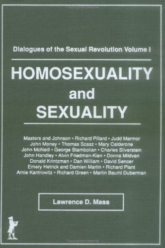 Homosexuality and Sexuality: Dialogues of the Sexual Revolution Volume I (Haworth Gay & Lesbian Studies)