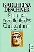 Kriminalgeschichte des Christentums, Band 1. Die Frühzeit