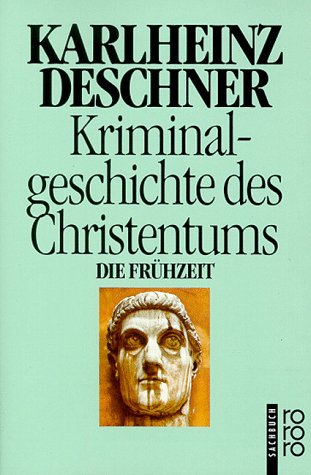 Kriminalgeschichte des Christentums, Band 1. Die Frühzeit (Kriminalgeschichte des Christentums, #1)