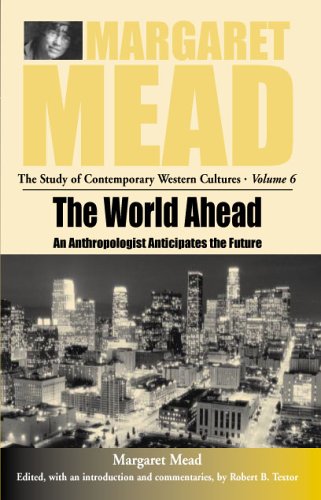 The World Ahead: An Anthropologist Anticipates the Future (Study of Contemporary Western Cultures)